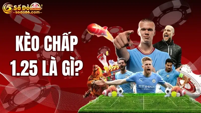Kèo Chấp 1.25 Là Gì