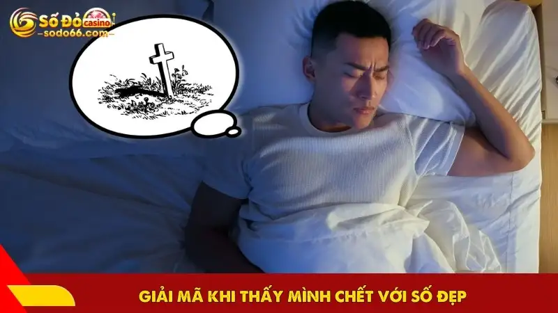 Giải mã khi thấy mình chết với số đẹp