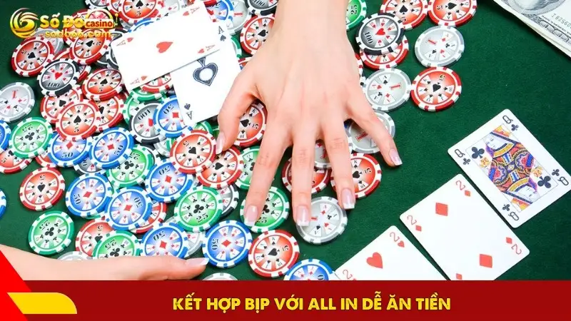 Kết hợp bịp với all in dễ ăn tiền
