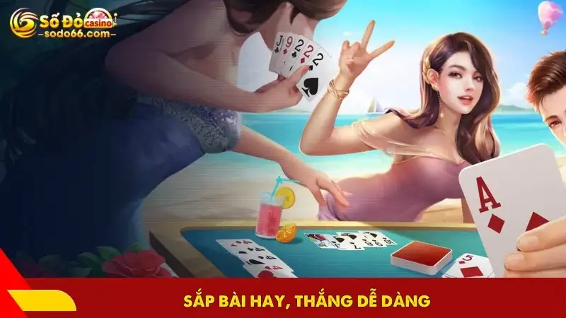 Sắp bài hay, thắng dễ dàng