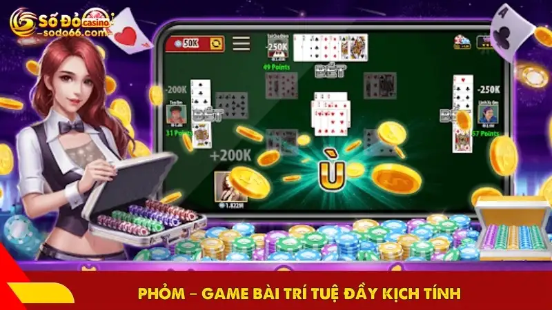 Phỏm – Game bài trí tuệ đầy kịch tính