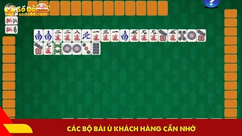 Các bộ bài Ù khách hàng cần nhớ