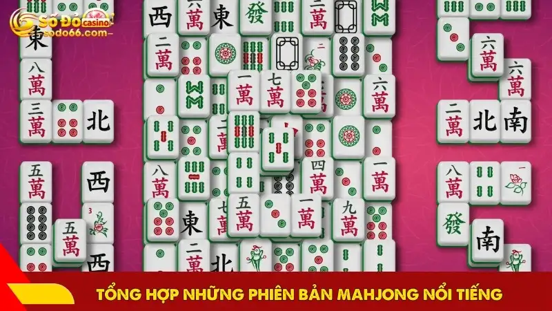 Tổng hợp những phiên bản Mahjong nổi tiếng