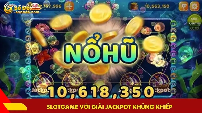 Slotgame với giải jackpot khủng khiếp